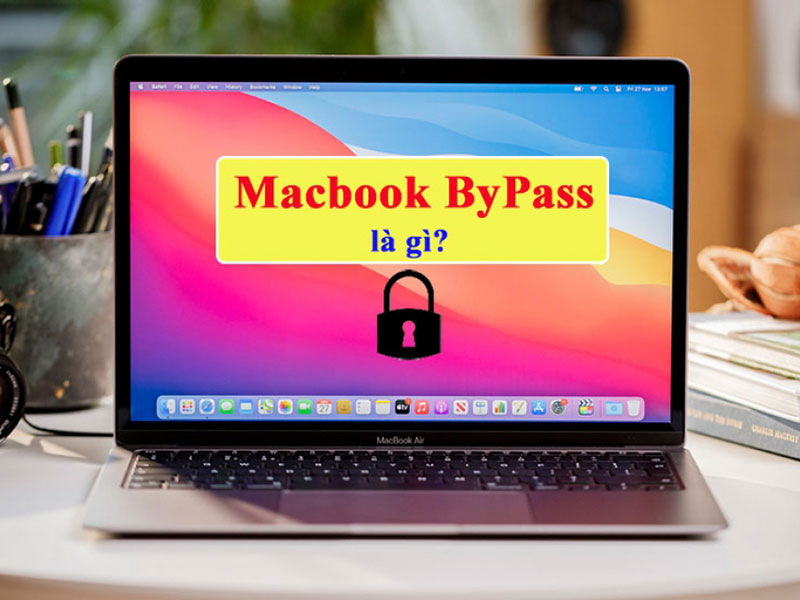 MacBook bypass là gì? Có nên mua không?