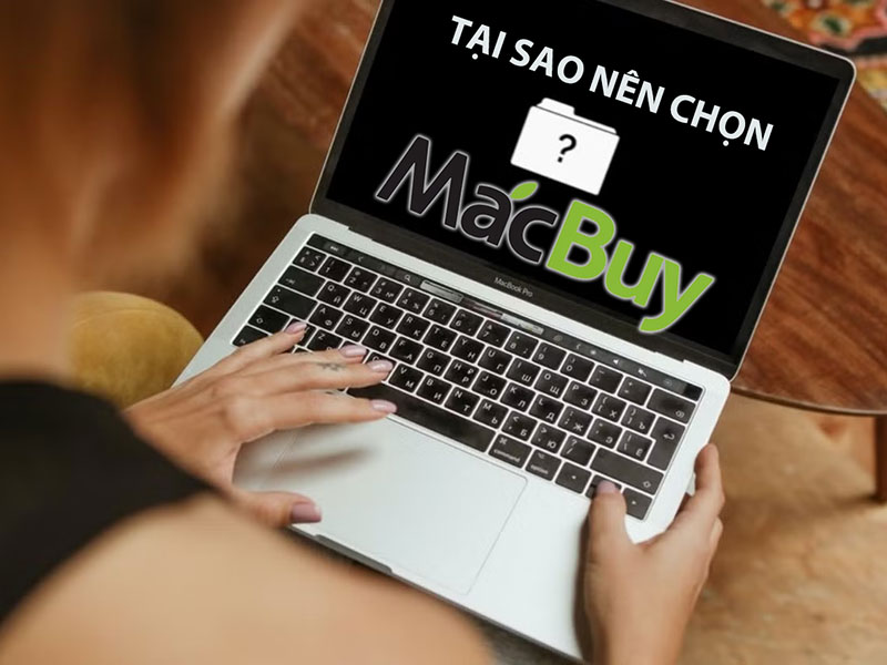 Tại sao nên chọn MacBuy để bán MacBook cũ?